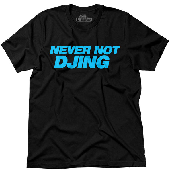 NEVER NOT DJING