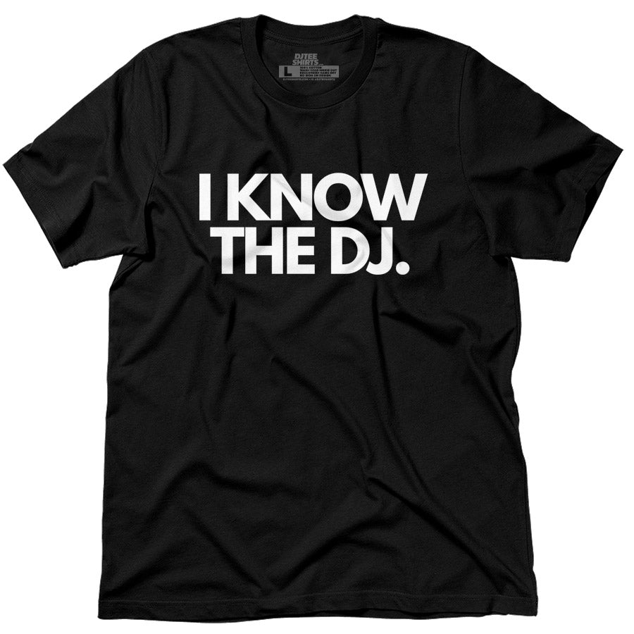 I KNOW THE DJ 🎧 – DJTEESHIRTS.COM